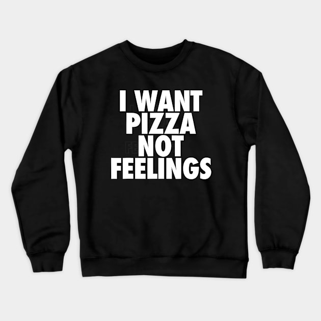 i want pizza not feelings Crewneck Sweatshirt by CosmicCat